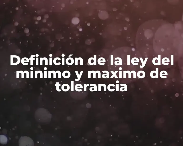 Definición de la ley del minimo y maximo de tolerancia