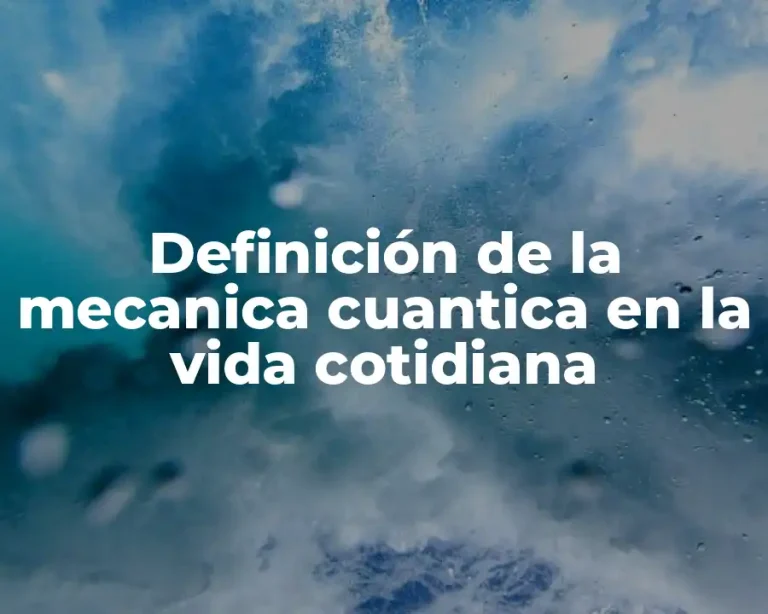 Definición de la mecanica cuantica en la vida cotidiana