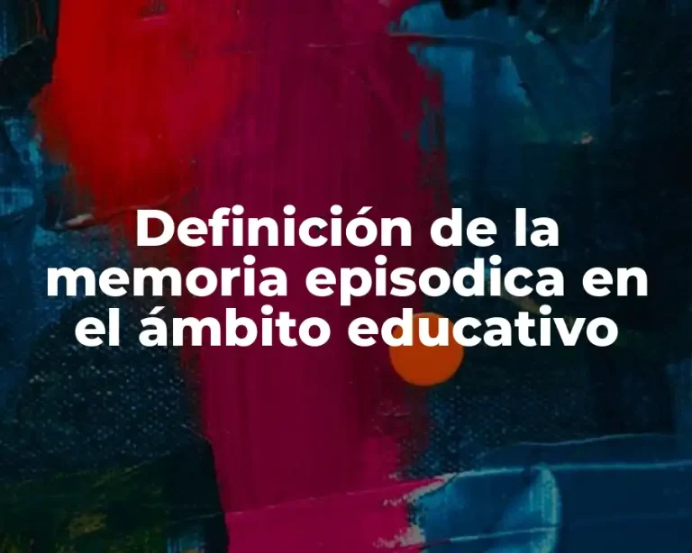 Definición de la memoria episodica en el ámbito educativo