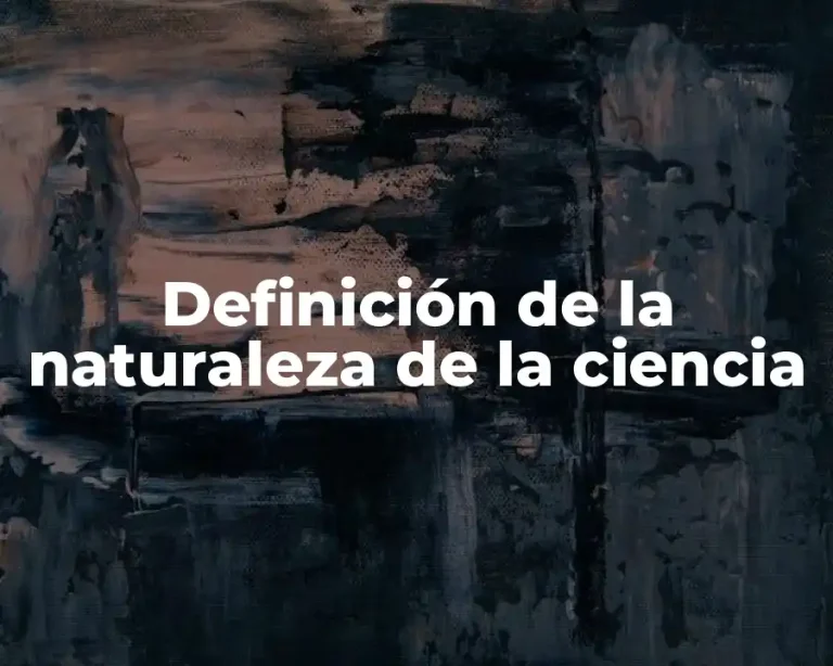 Definición de la naturaleza de la ciencia