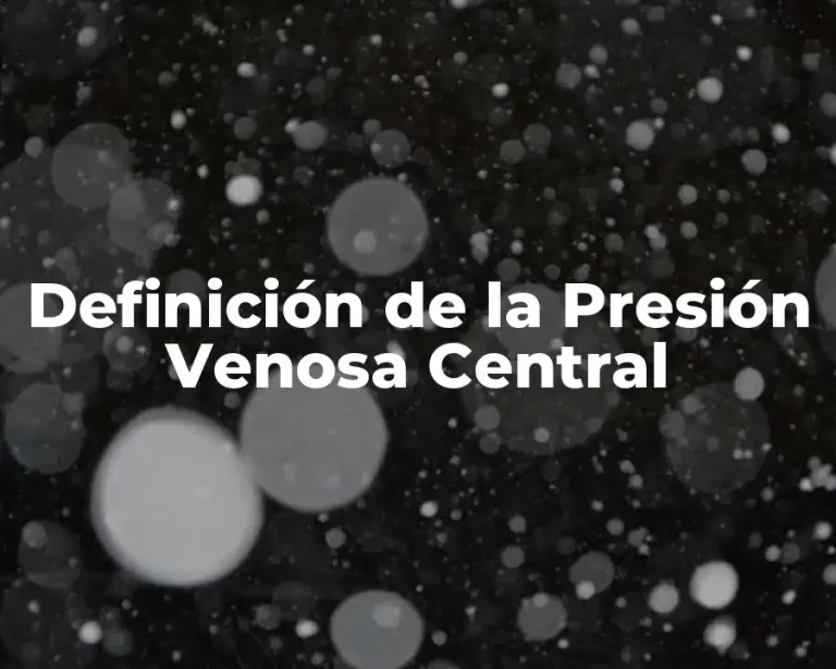 Definición de la Presión Venosa Central
