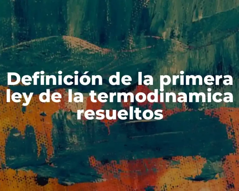 Definición de la primera ley de la termodinamica resueltos