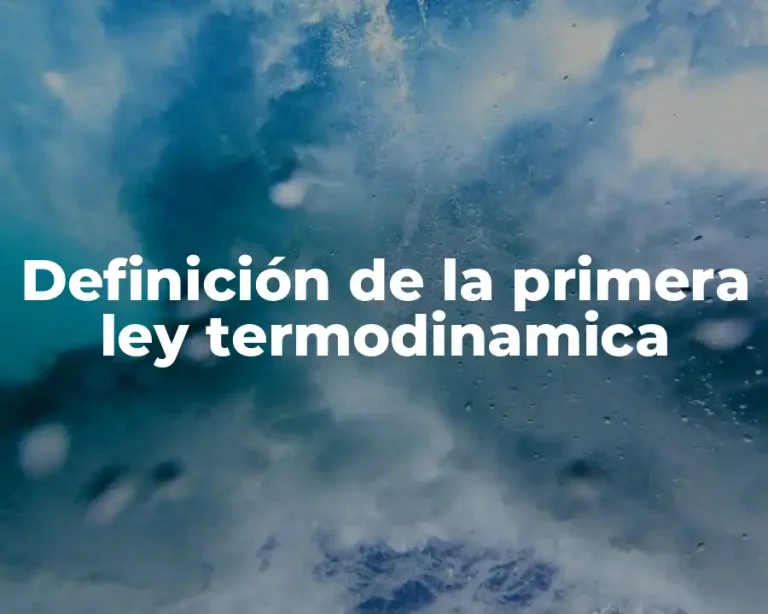 Definición de la primera ley termodinamica