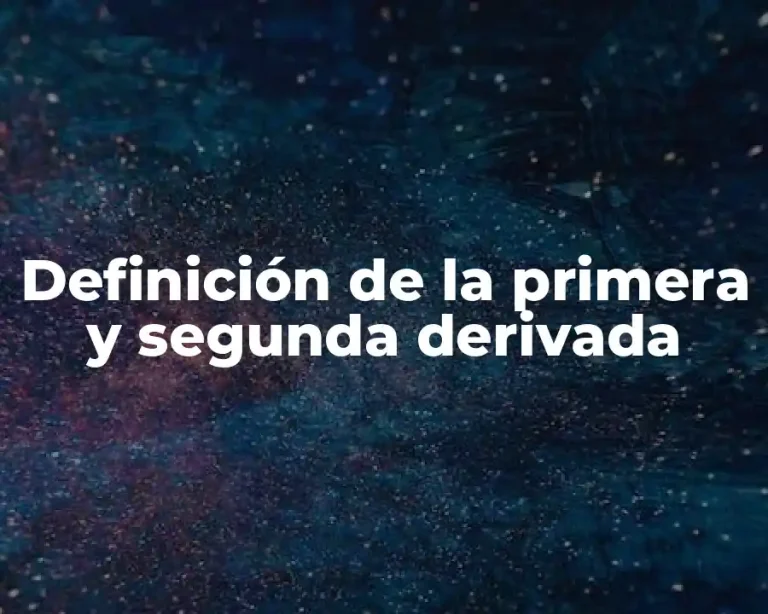 Definición de la primera y segunda derivada
