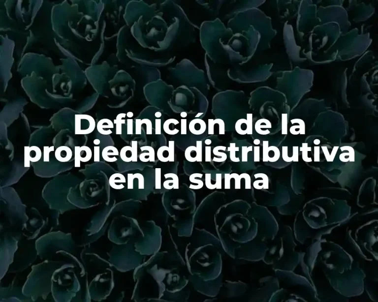 Definición de la propiedad distributiva en la suma
