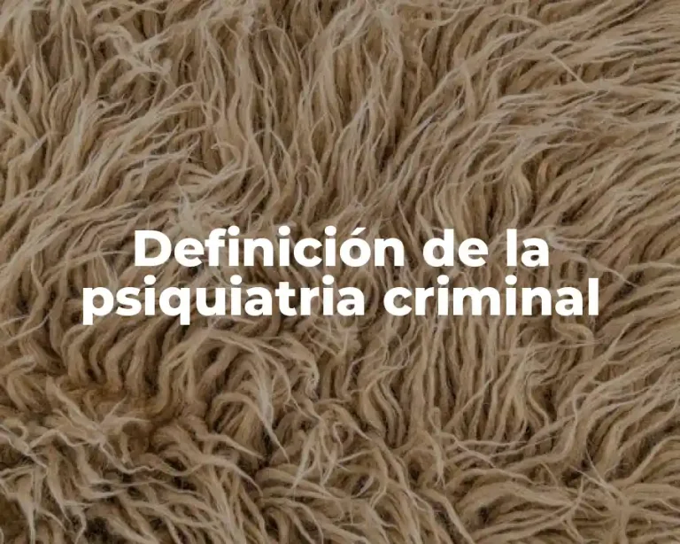 Definición de la psiquiatria criminal