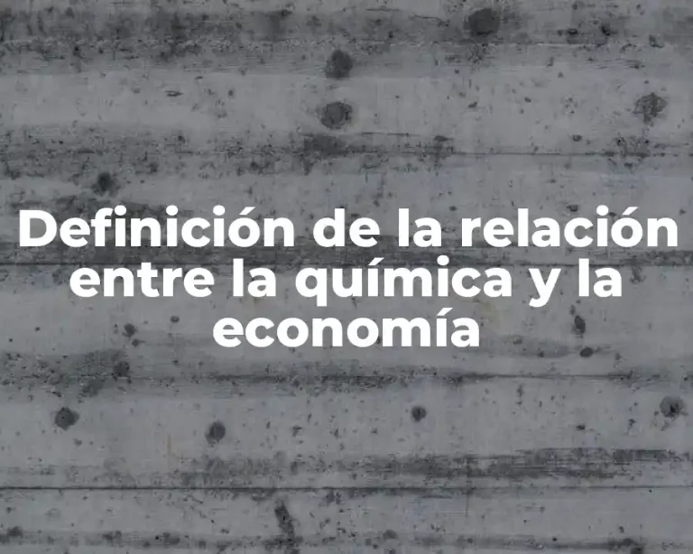Definición de la relación entre la química y la economía