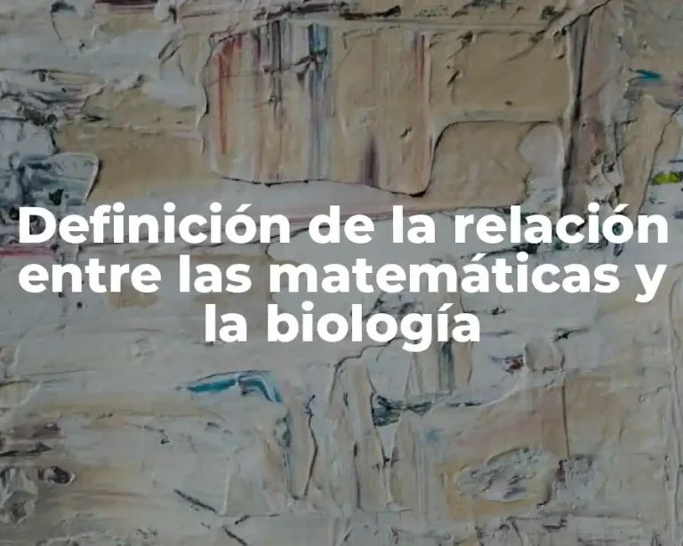 Definición de la relación entre las matemáticas y la biología