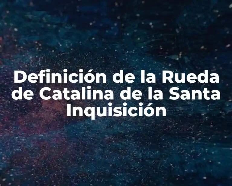 Definición de la Rueda de Catalina de la Santa Inquisición