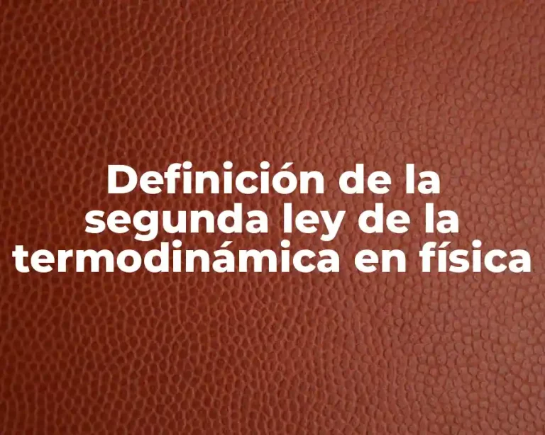 Definición de la segunda ley de la termodinámica en física