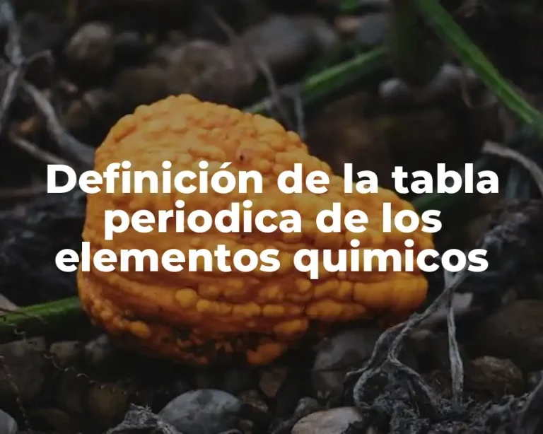 Definición de la tabla periodica de los elementos quimicos