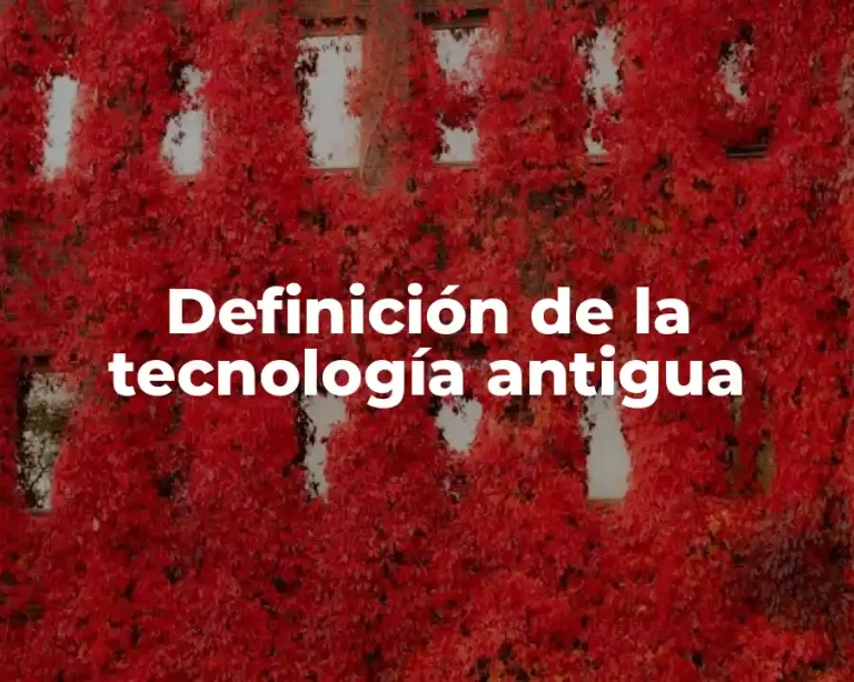 Definición de la tecnología antigua