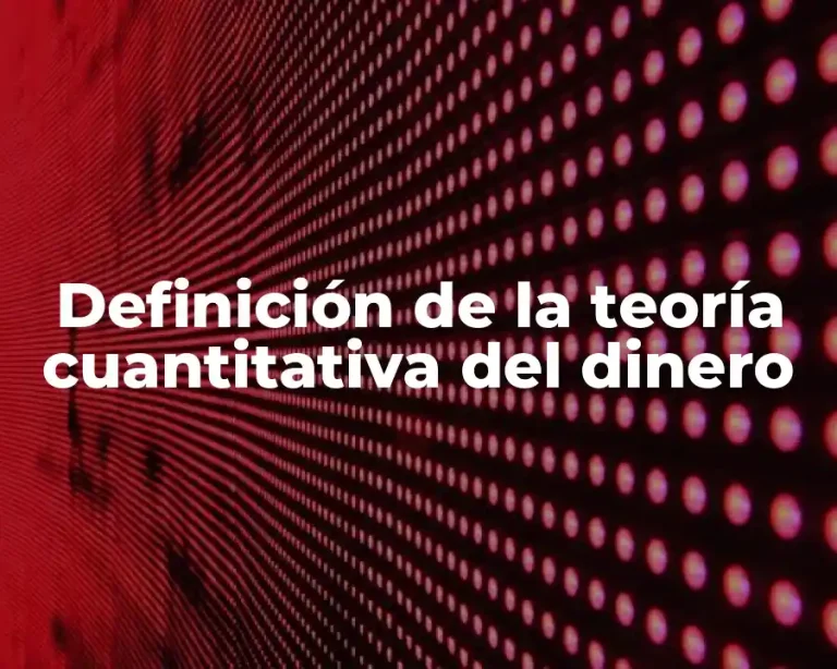 Definición de la teoría cuantitativa del dinero