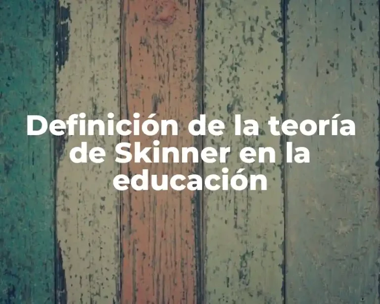 Definición de la teoría de Skinner en la educación
