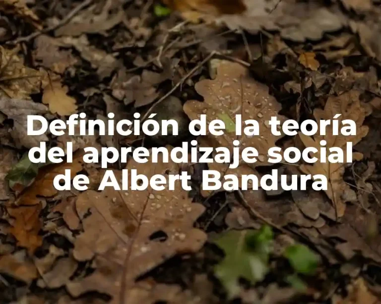 Definición de la teoría del aprendizaje social de Albert Bandura