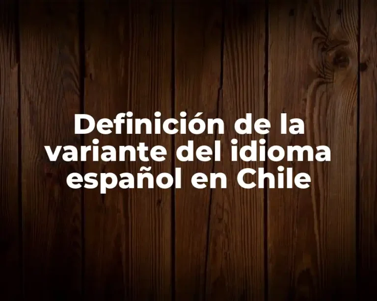 Definición de la variante del idioma español en Chile