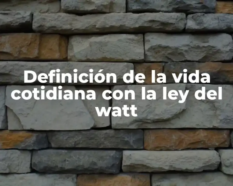 Definición de la vida cotidiana con la ley del watt