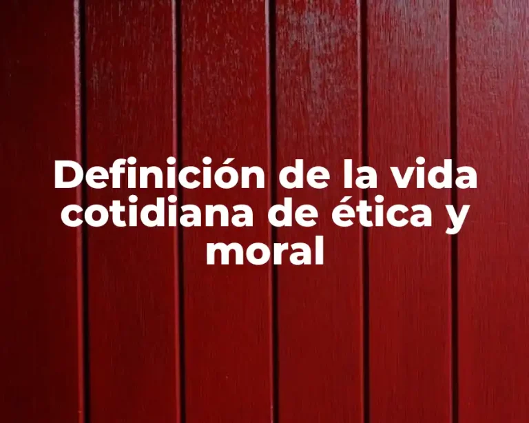 Definición de la vida cotidiana de ética y moral