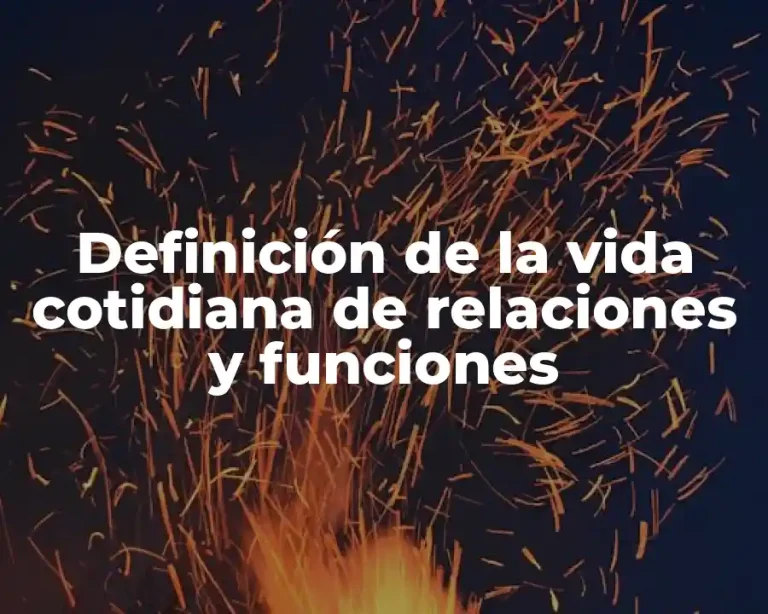Definición de la vida cotidiana de relaciones y funciones