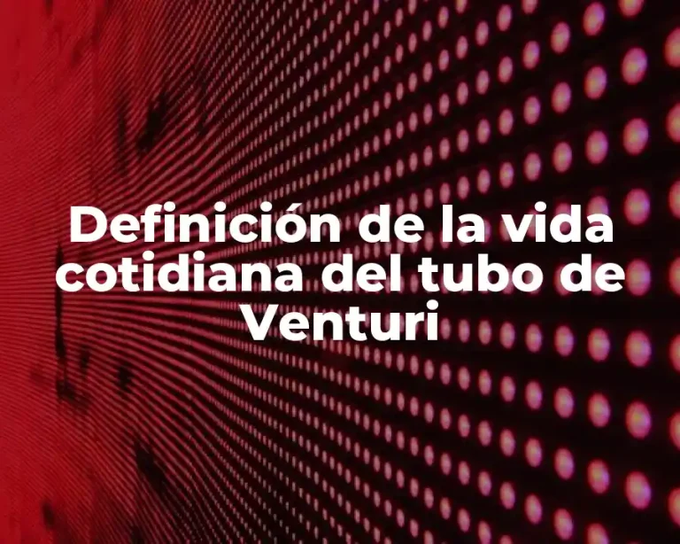 Definición de la vida cotidiana del tubo de Venturi