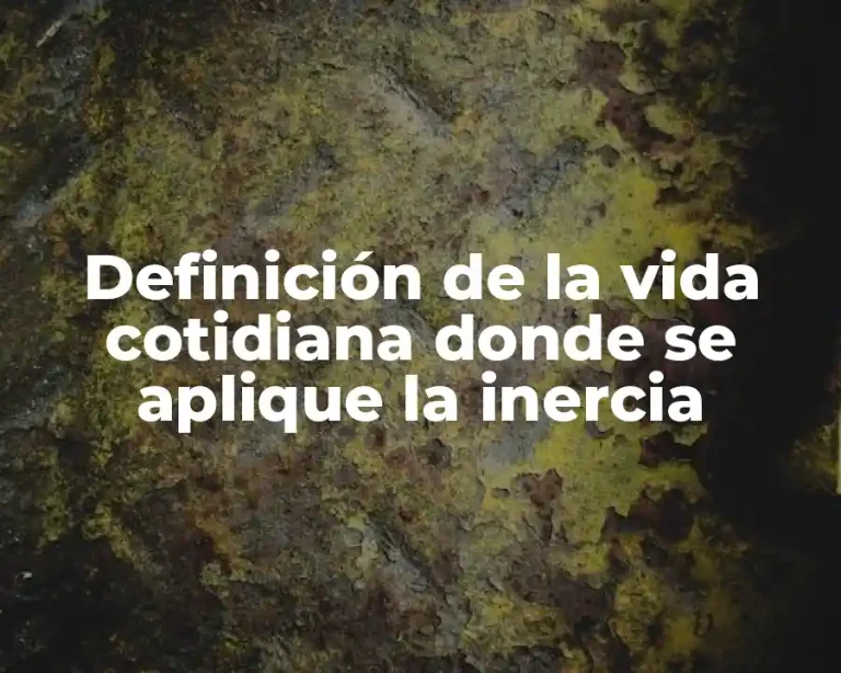 Definición de la vida cotidiana donde se aplique la inercia