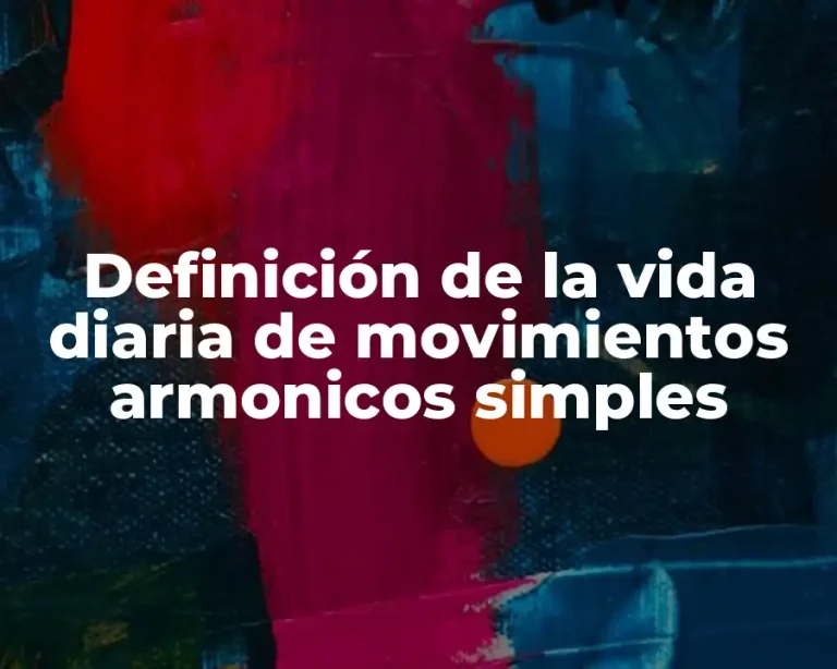 Definición de la vida diaria de movimientos armonicos simples