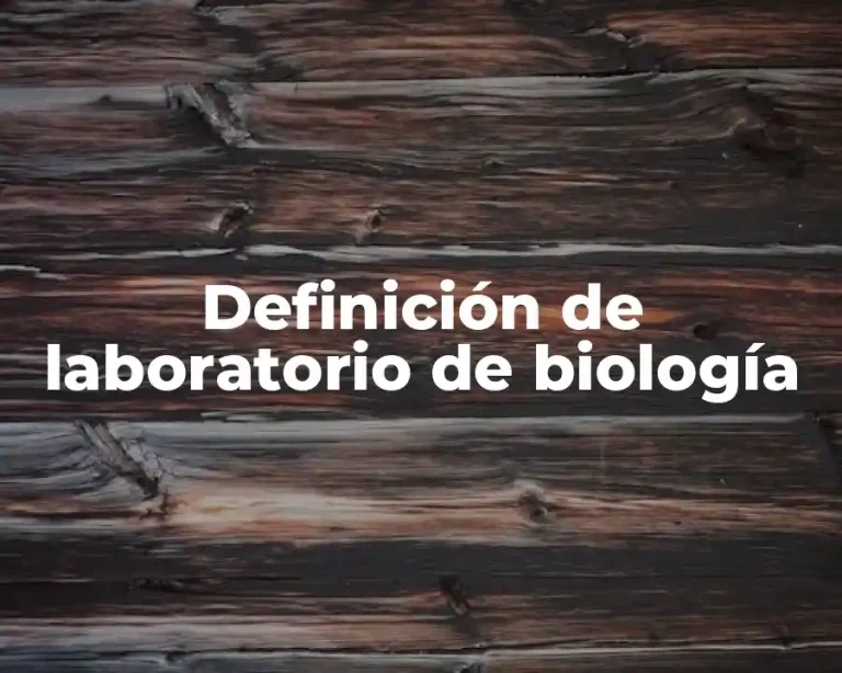 Definición de laboratorio de biología