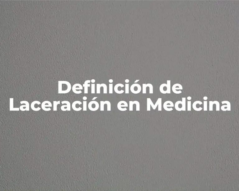 Definición de Laceración en Medicina