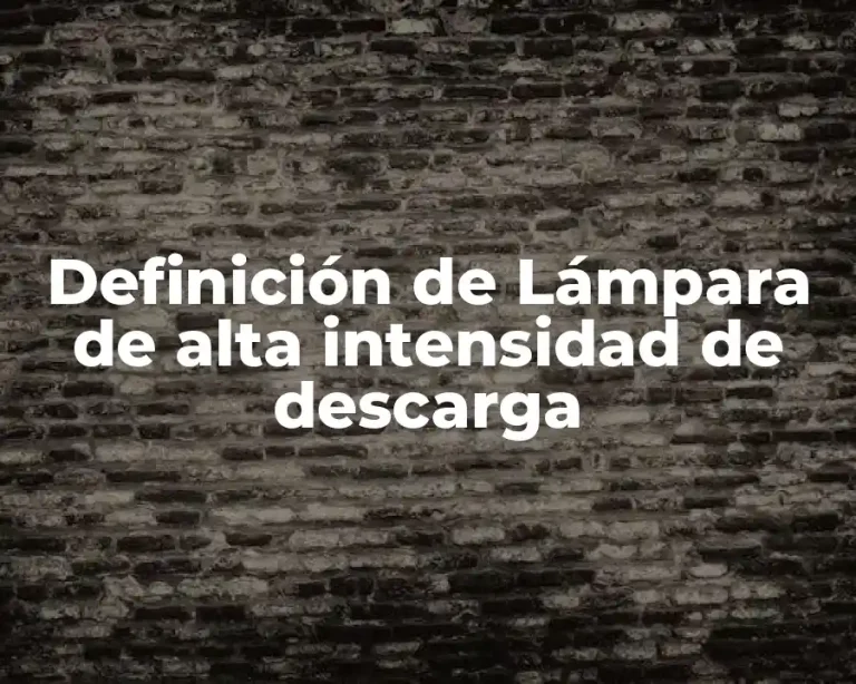 Definición de Lámpara de alta intensidad de descarga
