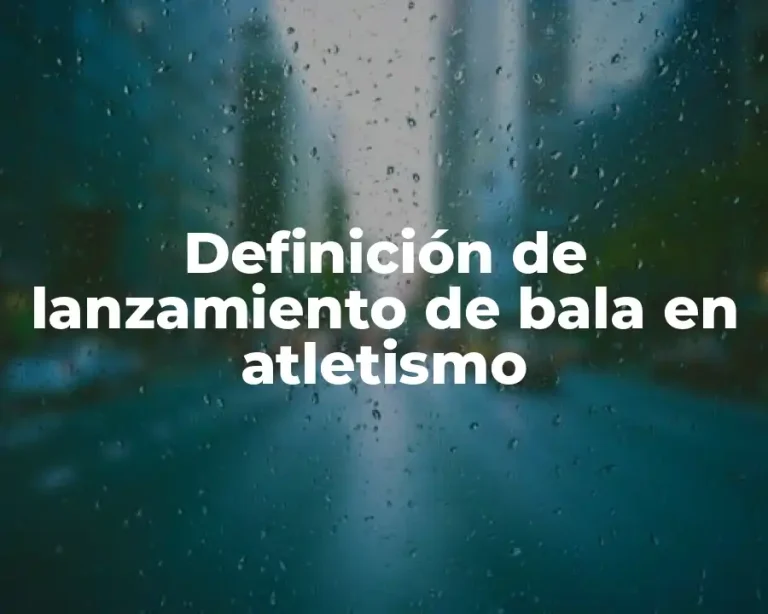 Definición de lanzamiento de bala en atletismo
