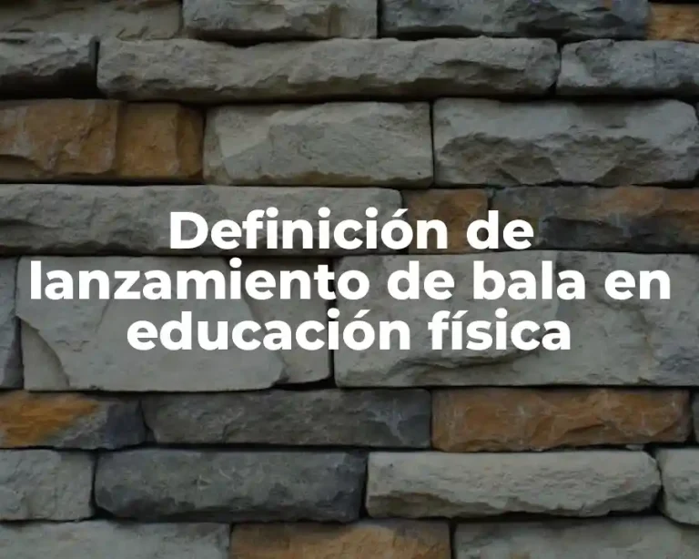 Definición de lanzamiento de bala en educación física