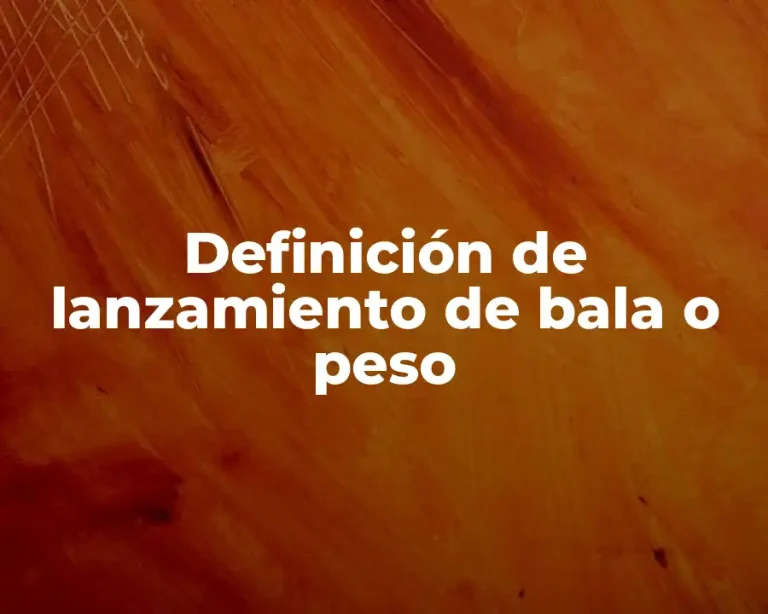 Definición de lanzamiento de bala o peso