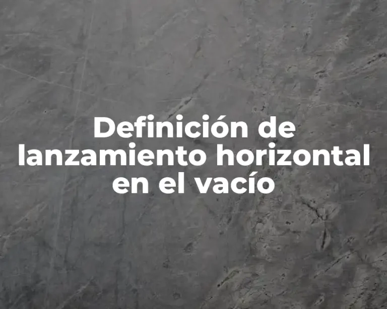 Definición de lanzamiento horizontal en el vacío