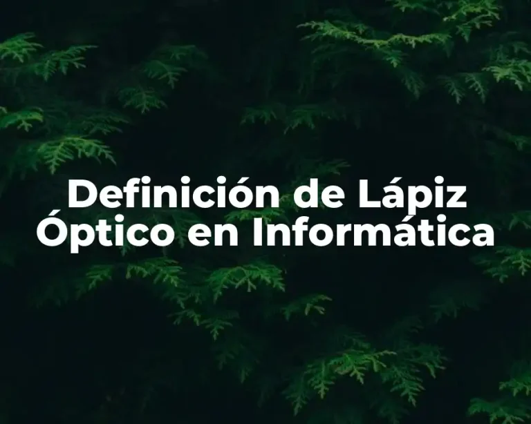 Definición de Lápiz Óptico en Informática