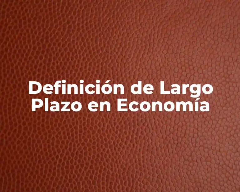 Definición de Largo Plazo en Economía