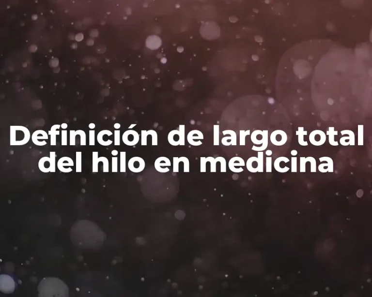 Definición de largo total del hilo en medicina