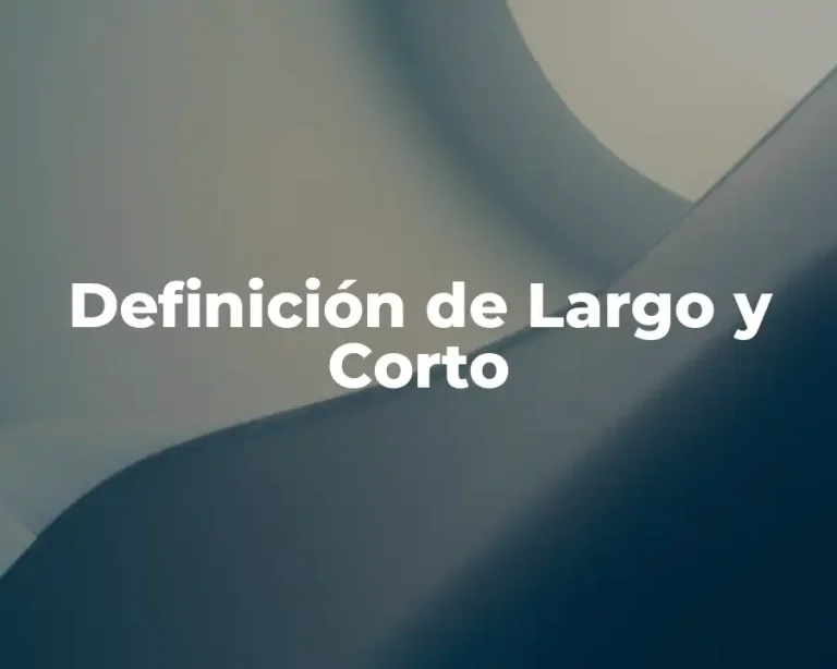 Definición de Largo y Corto