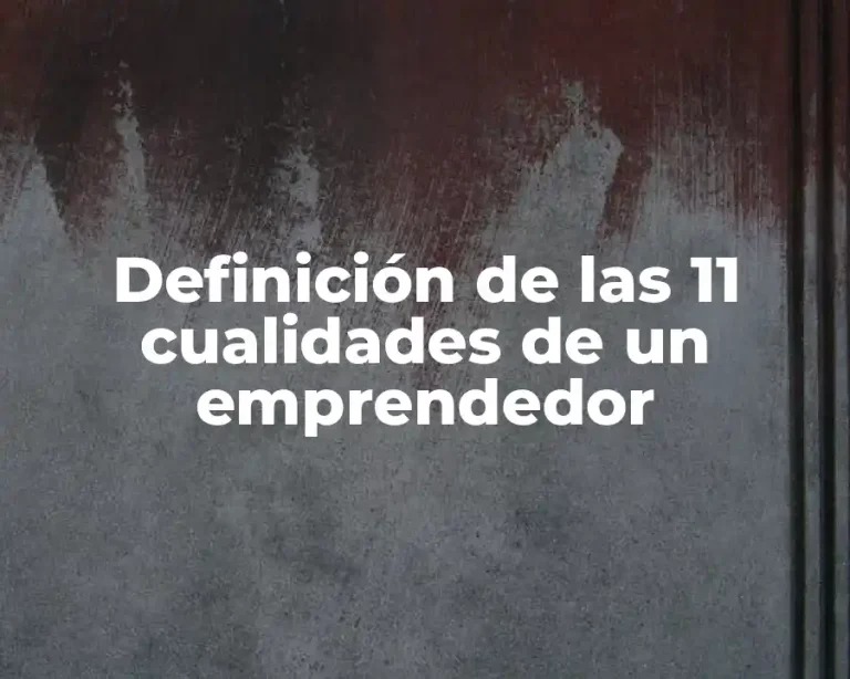 Definición de las 11 cualidades de un emprendedor