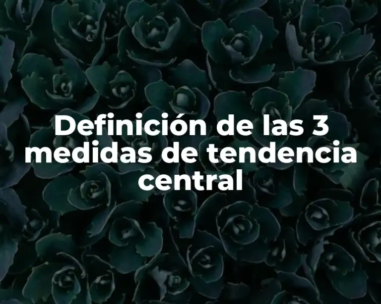 Definición de las 3 medidas de tendencia central