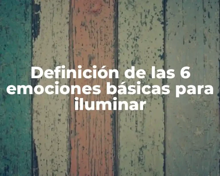 Definición de las 6 emociones básicas para iluminar