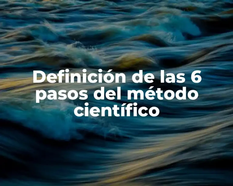 Definición de las 6 pasos del método científico