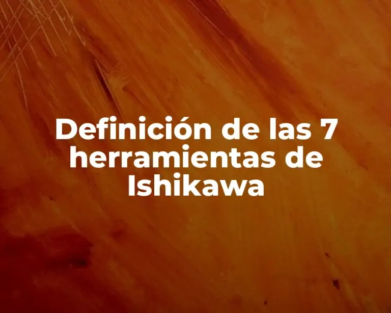 Definición de las 7 herramientas de Ishikawa