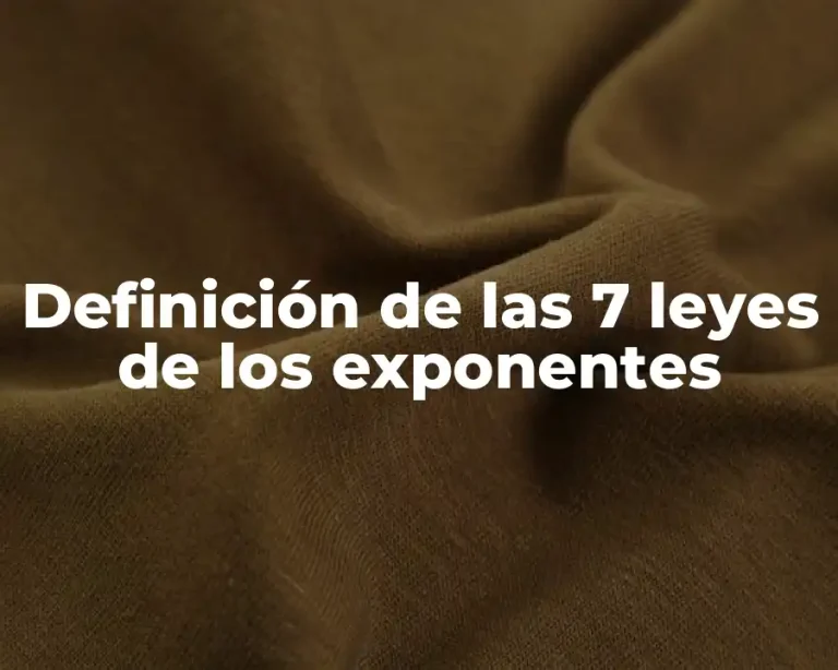 Definición de las 7 leyes de los exponentes