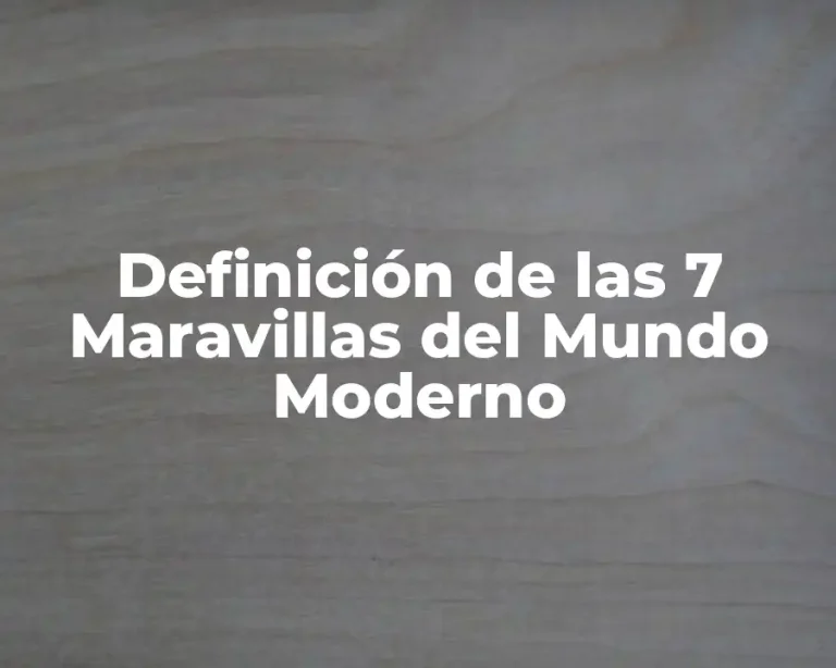 Definición de las 7 Maravillas del Mundo Moderno