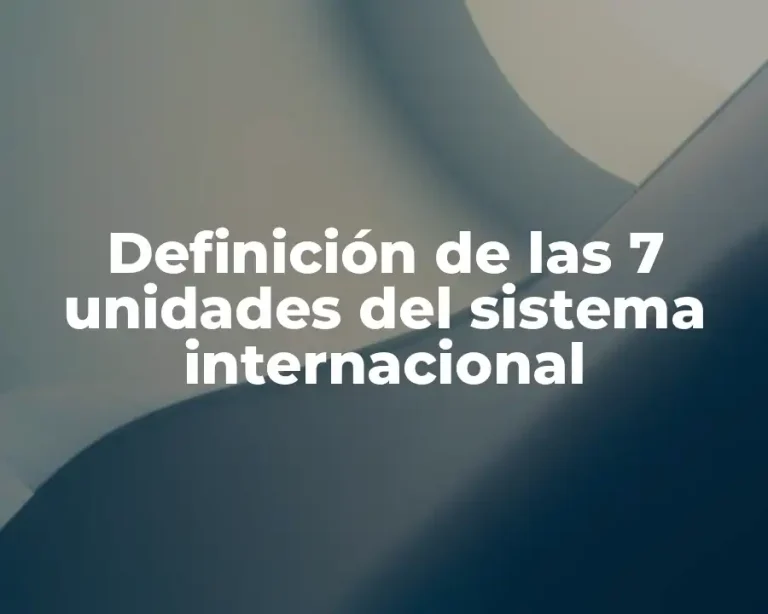 Definición de las 7 unidades del sistema internacional