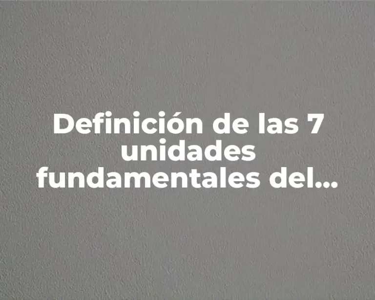 Definición de las 7 unidades fundamentales del sistema internacional