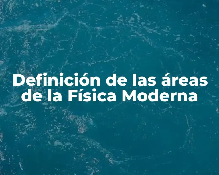 Definición de las áreas de la Física Moderna
