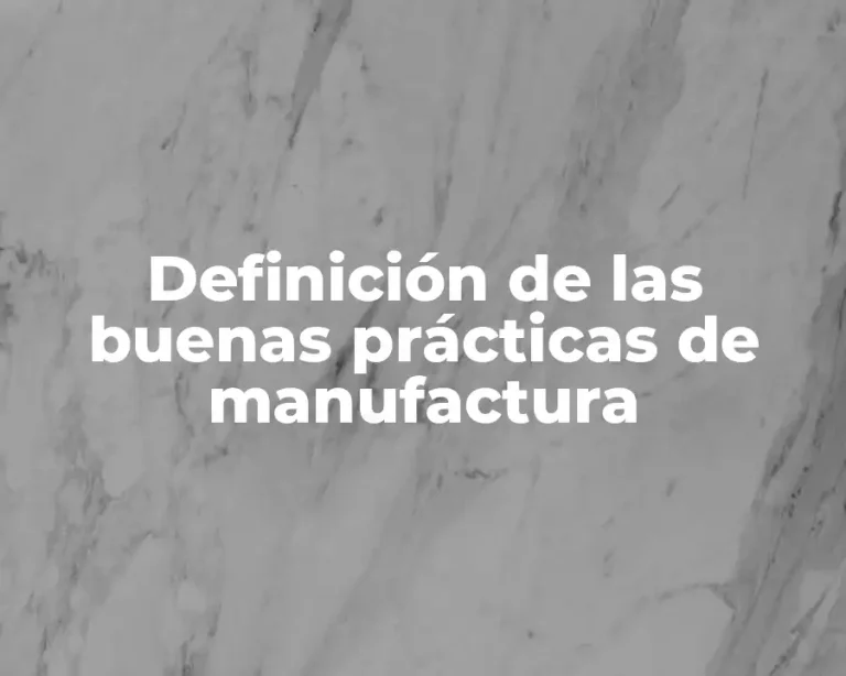 Definición de las buenas prácticas de manufactura