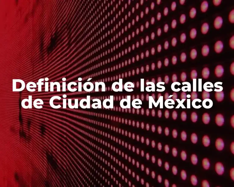 Definición de las calles de Ciudad de México