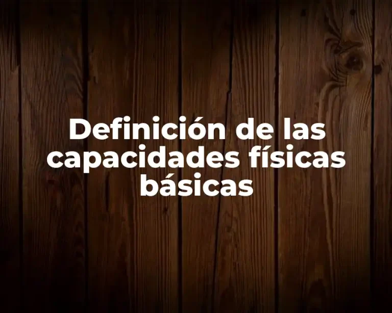 Definición de las capacidades físicas básicas